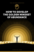 How to Develop the Golden Mindset of Abundance